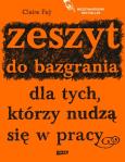 Okładka książki Zeszyt do bazgrania dla tych, którzy nudzą się w pracy