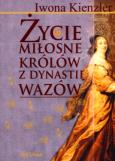 Okładka książki Życie miłosne polskich królów z dynastii Wazów