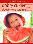 Okładka książki Dobry cukier Słodzimy naturalnie
