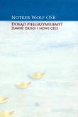 Okładka książki Dokąd pielgrzymujemy Dawne drogi i nowe cele