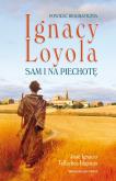 Ignacy Loyola. Sam i na piechotę. Autor: Cabezón José Ignacio, Tellechea Idígoras. Dobreksiazki.pl Okładka książki Ignacy Loyola. Sam i na piechotę