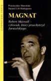 Okładka książki Magnat. Robert Maxwell - człowiek, który ...