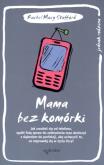 Okładka książki Mama bez komórki. Jak uwolnić się od telefonu