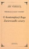 O kontemplacji Boga. Zwierciadło wiary. Autor: Thierry Wilhelm. Dobreksiazki.pl Okładka książki O kontemplacji Boga. Zwierciadło wiary