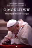Okładka książki O modlitwie. Medytacje Ojca Św. Franciszka