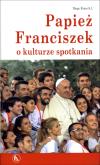 Okładka książki Papież Franciszek o kulturze spotkania