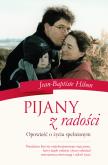 Pijany z radości. Opowieść o życiu spełnionym. Autor: Hibon Jean-Babtiste. Dobreksiazki.pl Okładka książki Pijany z radości. Opowieść o życiu spełnionym