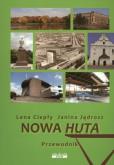 Przewodnik - Nowa Huta. Autor: Lena Ciepły, Janina Jędrosz. Dobreksiazki.pl Okładka książki Przewodnik - Nowa Huta