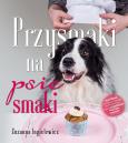 Przysmaki na psie smaki. Autor: Zuzanna Ingielewicz. Dobreksiazki.pl Okładka książki Przysmaki na psie smaki