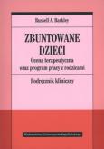 Okładka książki Zbuntowane dzieci. Ocena terapeutyczna oraz...