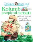 Okładka książki Ciekawe dlaczego - Kolumb przepłynął ocean