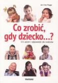 Okładka książki Co zrobić, gdy dziecko...? 111 pytań i odpowiedzi