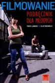 Filmowanie Podręcznik dla młodych. Autor: Lanier Troy, Nichols Clay. Dobreksiazki.pl Okładka książki Filmowanie Podręcznik dla młodych