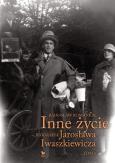 Okładka książki Inne życie. Biografia J. Iwaszkiewicza