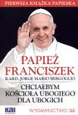 Okładka książki Papież Franciszek. Chciałbym Kościoła ubogiego...