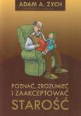 Okładka książki Poznać, zrozumieć i zaakceptować starość