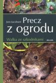 Precz z ogrodu Walka ze szkodnikami. Autor: Jacobson Jens. Dobreksiazki.pl Okładka książki Precz z ogrodu Walka ze szkodnikami