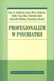 Profesjonalizm w psychiatrii. Autor: Gabbard Glen O., Roberts Laura Weiss, Crisp-Han Holly. Dobreksiazki.pl Okładka książki Profesjonalizm w psychiatrii