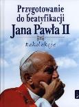 Okładka książki Przygotowanie do beatyfikacji Jana Pawła II Rekolekcje