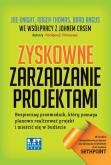 Zyskowne zarządzanie projektami. Bezpieczny.... Autor: Joe Knight, Roger Thomas, Brad Angus. Dobreksiazki.pl Okładka książki Zyskowne zarządzanie projektami. Bezpieczny...