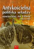 Okładka książki Antykościelna polityka władzy sowieckiej na Litwie