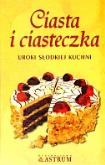 Okładka książki Ciasta i ciasteczka. Uroki słodkiej kuchni