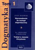 Okładka książki Dogmatyka t.1 Wprowadzenie do teologii dogmatycznej Traktat o Jezusie Chrystusie