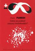 Gdzie się podziali wszyscy intelektualiści?. Autor: Furedi Frank. Dobreksiazki.pl Okładka książki Gdzie się podziali wszyscy intelektualiści?