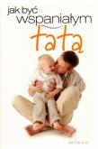 Okładka książki Jak być wspaniałym tatą