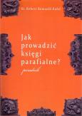 Okładka książki Jak prowadzić księgi parafialne