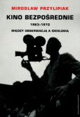 Okładka książki Kino bezpośrednie 1963-1970 Między obserwacją a ideologią