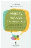 Okładka książki Między integracją a konkurencją