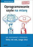 Okładka książki Oprogramowanie szyte na miarę. Jak rozmawiać z klientem, który nie wie, czego chce. Wydanie II rozszerzone