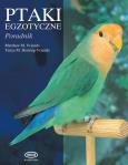 Ptaki egzotyczne. Poradnik. Autor: Vriends Matthew M., Heming-Vriends Tanya M.. Dobreksiazki.pl Okładka książki Ptaki egzotyczne. Poradnik