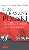 Okładka książki Ten straszny polski patriotyzm