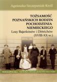 Okładka książki Tożsamość poznańskich rodzin pochodzenia niemieckiego. Losy Bajerleinów i Dittrichów (XVIII-XX w.)