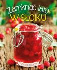 Okładka książki Zamknąć lato w słoiku. Domowa spiżarka