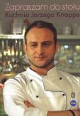 Zapraszam do stołu Kuchnia Jerzego Knappe. Autor: Jerzy Knappe. Dobreksiazki.pl Okładka książki Zapraszam do stołu Kuchnia Jerzego Knappe