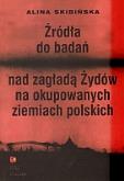 Źródła do badań nad zagładą Żydów na okupowanych ziemiach polskich. Autor: Skibińska Alina. Dobreksiazki.pl Okładka książki Źródła do badań nad zagładą Żydów na okupowanych ziemiach polskich
