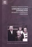 Okładka książki Łemkowszczyzna zapamiętana. Opowieści...