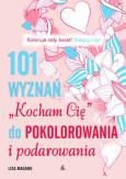 Okładka książki 101 wyznań ''Kocham Cię'' do pokolorania i podarowan