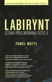 Labirynt Sztuka podejmowania decyzji. Autor: Paweł Motyl. Dobreksiazki.pl Okładka książki Labirynt Sztuka podejmowania decyzji