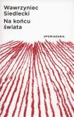 Na końcu świata. Autor: Siedlecki Wawrzyniec. Dobreksiazki.pl Okładka książki Na końcu świata