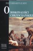 O doskonałości chrześcijańskiej. Autor: Święty Bernardyn. Dobreksiazki.pl Okładka książki O doskonałości chrześcijańskiej
