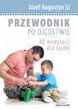 Okładka książki Przewodnik po ojcostwie. 40 medytacji dla ojców