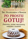 Okładka książki Św. Hildegarda z Bingen Po prostu gotuj