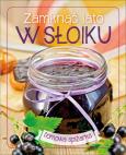 Okładka książki Zamknąć lato w słoiku. Domowa spiżarka