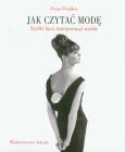 Jak czytać modę. Szybki kurs interpretacji stylów. Autor: Fiona Ffoulkes. Dobreksiazki.pl Okładka książki Jak czytać modę. Szybki kurs interpretacji stylów