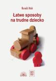 Okładka książki Łatwe sposoby na trudne dziecko
