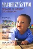 Macierzyństwo. Pierwsze 12 miesięcy w.2010. Autor: Krueger Anne. Dobreksiazki.pl Okładka książki Macierzyństwo. Pierwsze 12 miesięcy w.2010